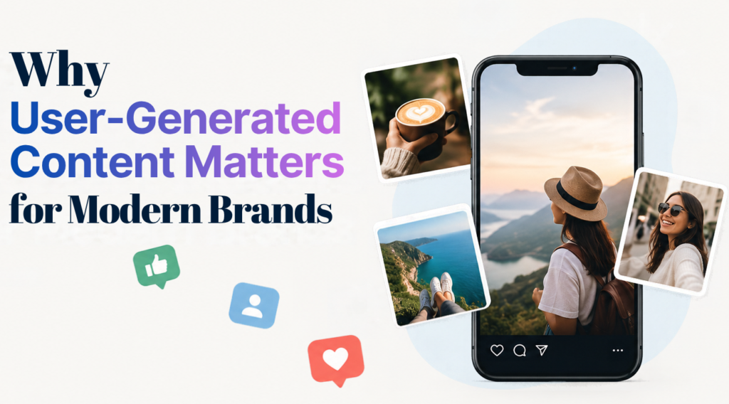 Why User-Generated Content Matters for Modern Brands